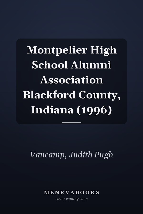 Montpelier High School Alumni Association Blackford County, Indiana (1996)