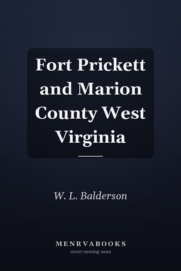 Fort Prickett and Marion County West Virginia