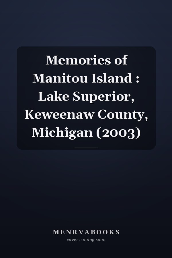 Memories of Manitou Island : Lake Superior, Keweenaw County, Michigan (2003)
