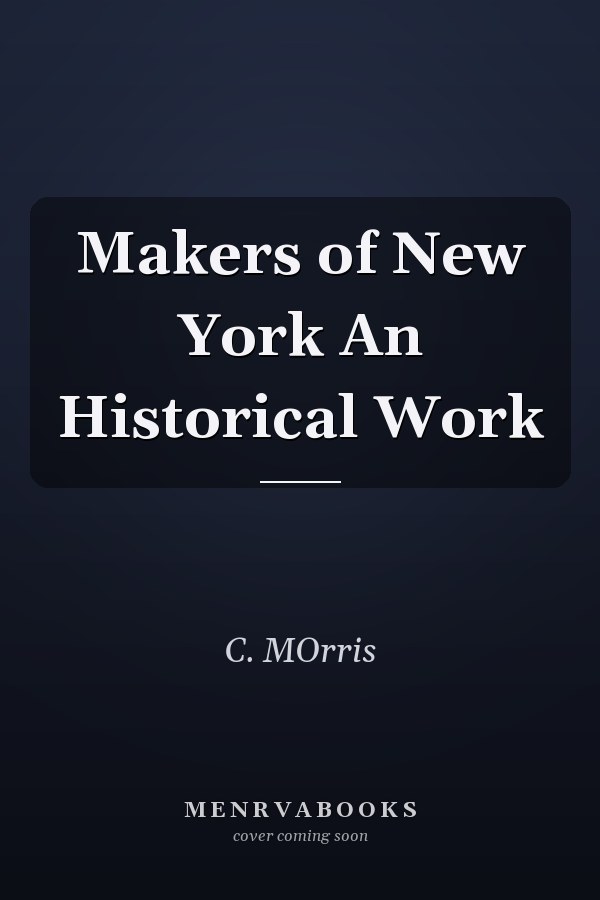 Makers of New York An Historical Work