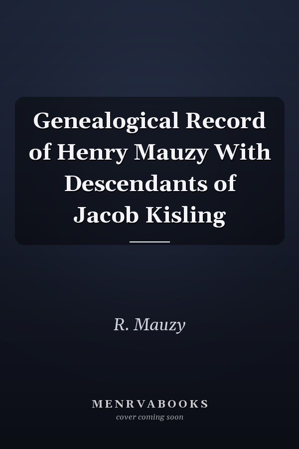 Genealogical Record of Henry Mauzy With Descendants of Jacob Kisling