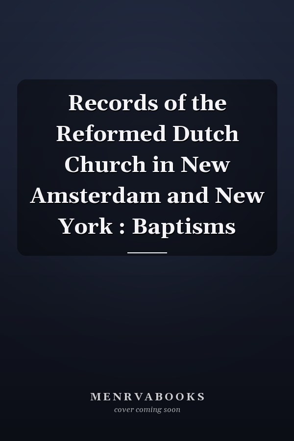 Records of the Reformed Dutch Church in New Amsterdam and New York : Baptisms