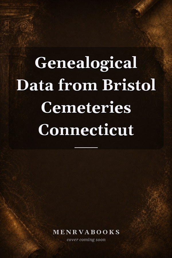 Genealogical Data from Bristol Cemeteries Connecticut