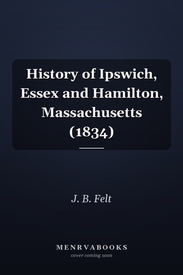 History of Ipswich, Essex and Hamilton, Massachusetts (1834)