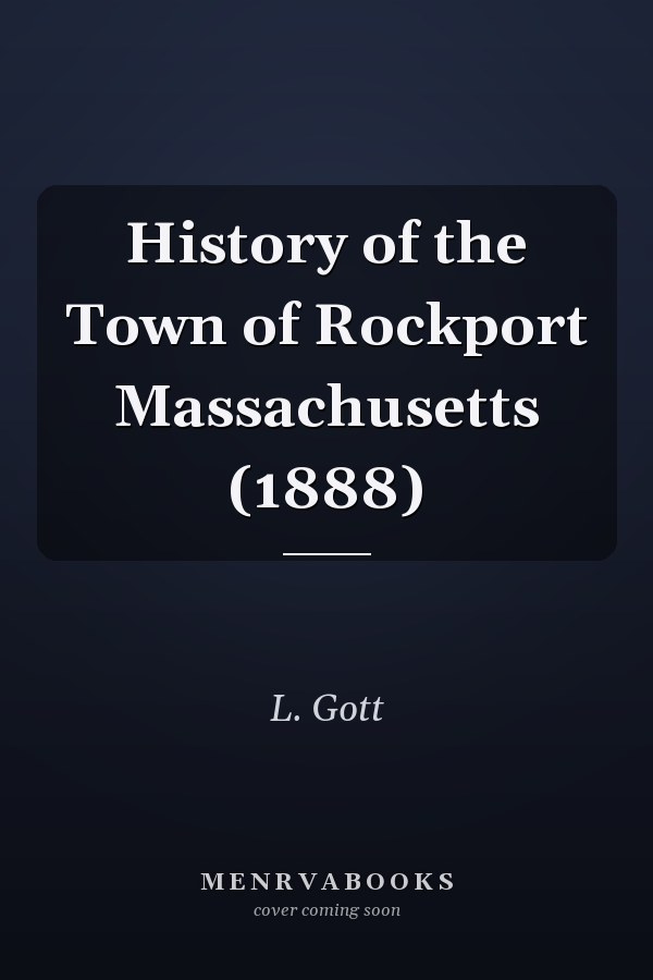 History of the Town of Rockport Massachusetts (1888)