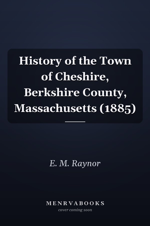 History of the Town of Cheshire, Berkshire County, Massachusetts (1885)