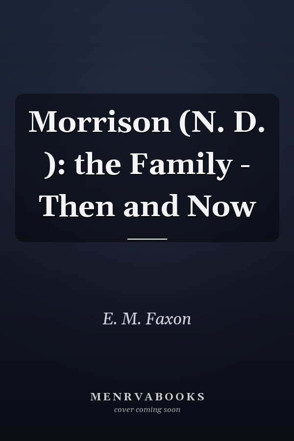 Morrison (N. D. ): the Family - Then and Now