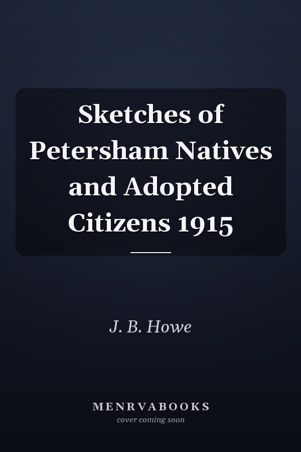 Sketches of Petersham Natives and Adopted Citizens 1915