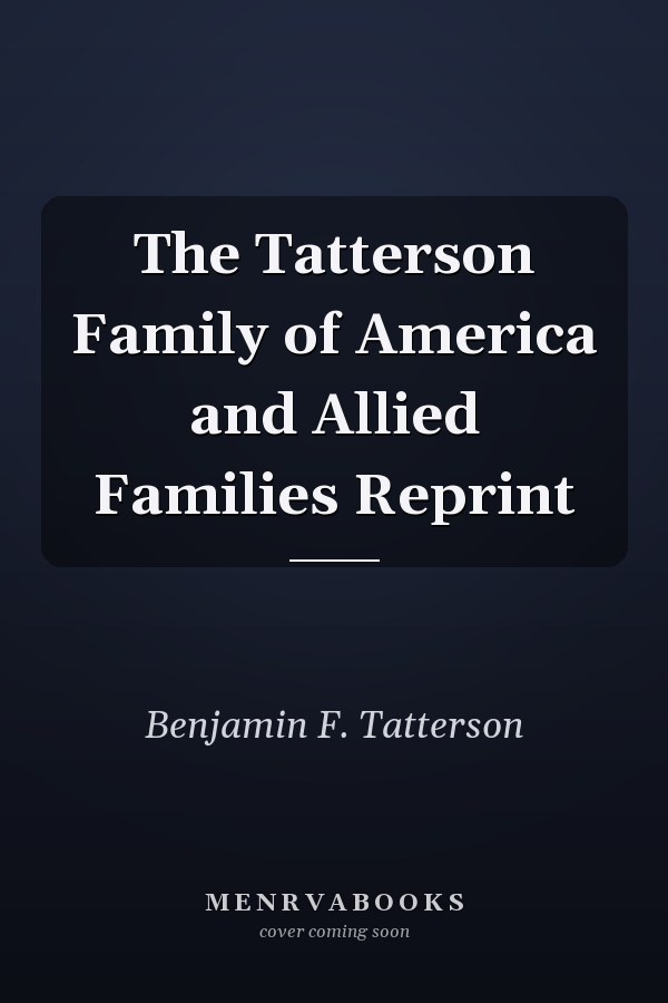 The Tatterson Family of America and Allied Families Reprint