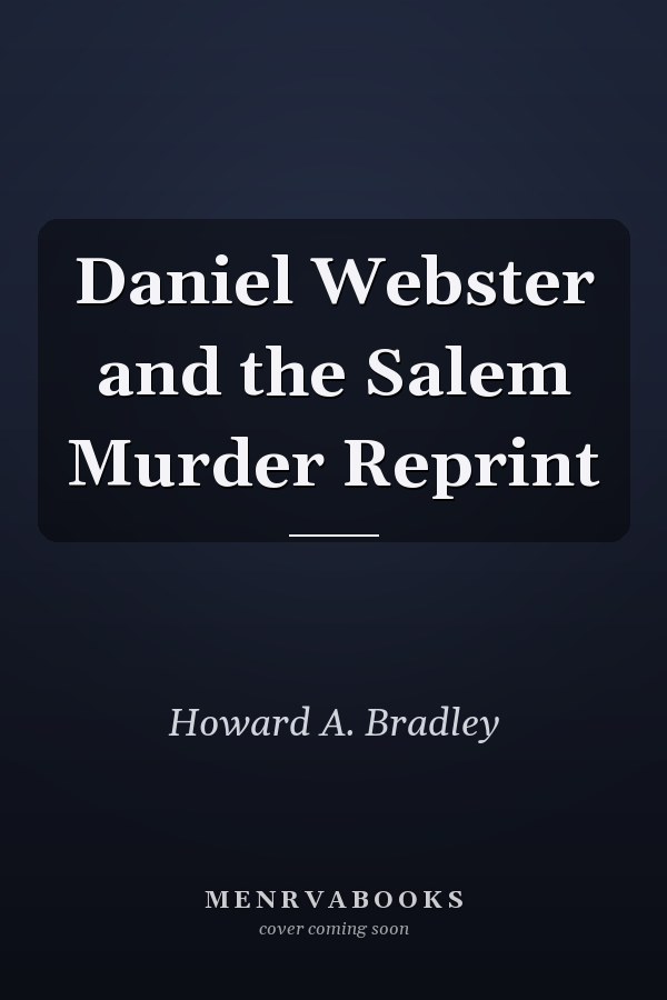 Daniel Webster and the Salem Murder Reprint