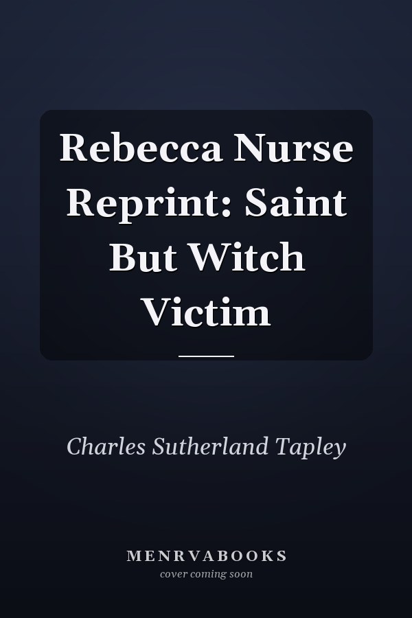 Rebecca Nurse Reprint: Saint But Witch Victim