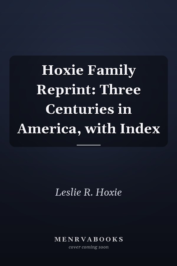 Hoxie Family Reprint: Three Centuries in America, with Index