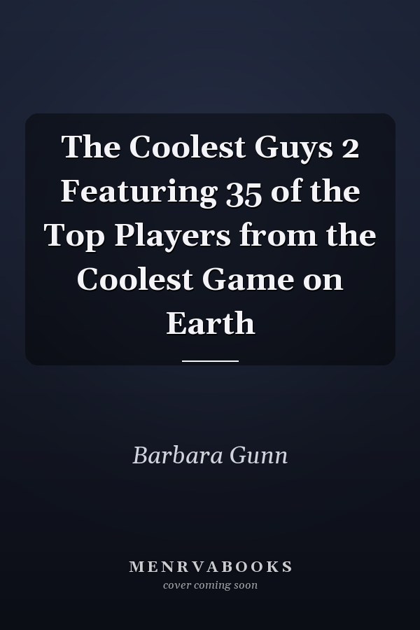 The Coolest Guys 2 Featuring 35 of the Top Players from the Coolest Game on Earth