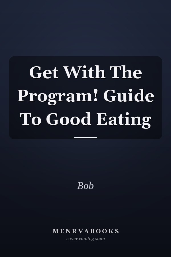 Get With The Program! Guide To Good Eating