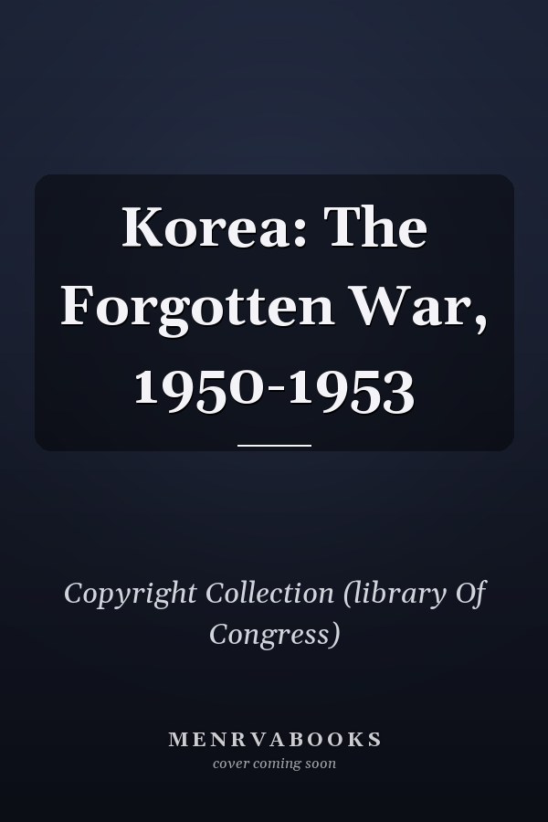 Korea: The Forgotten War, 1950-1953