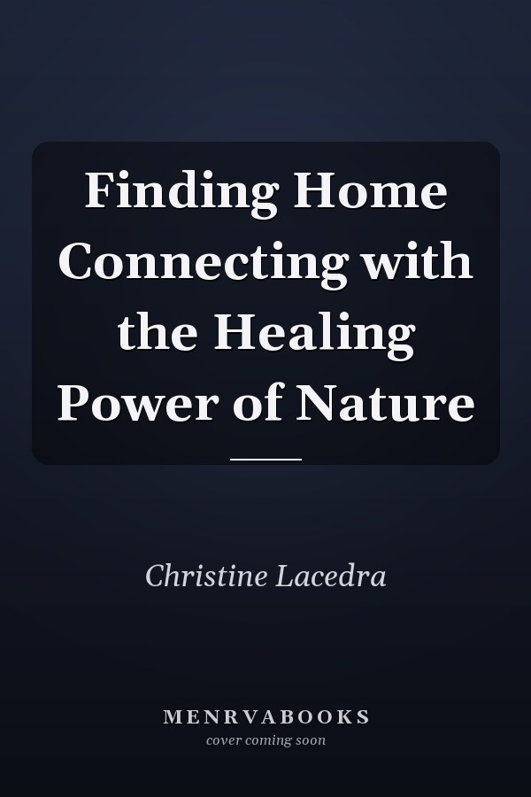 Finding Home Connecting with the Healing Power of Nature