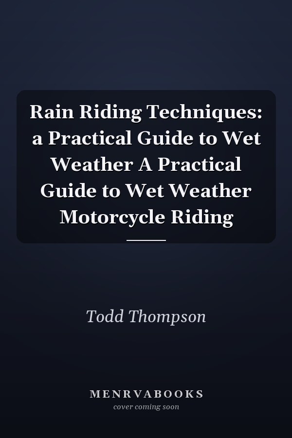 Rain Riding Techniques: a Practical Guide to Wet Weather A Practical Guide to Wet Weather Motorcycle Riding