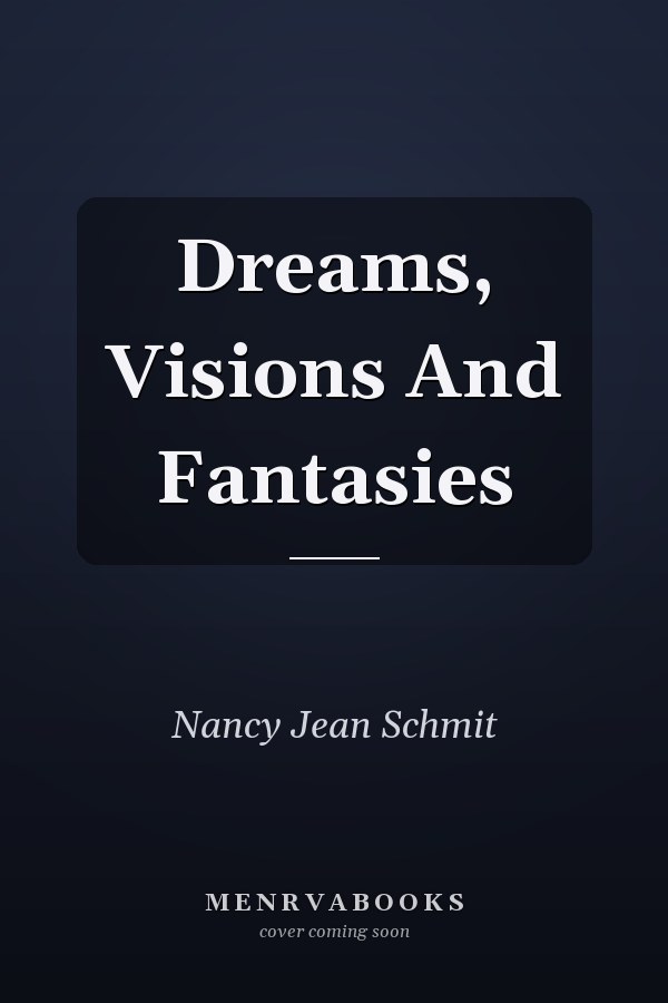 Dreams, Visions And Fantasies