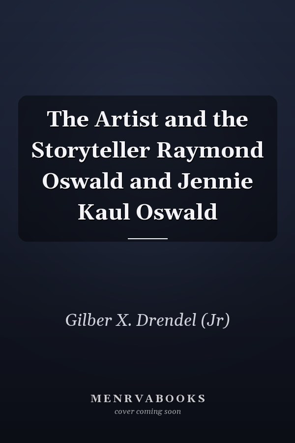 The Artist and the Storyteller Raymond Oswald and Jennie Kaul Oswald
