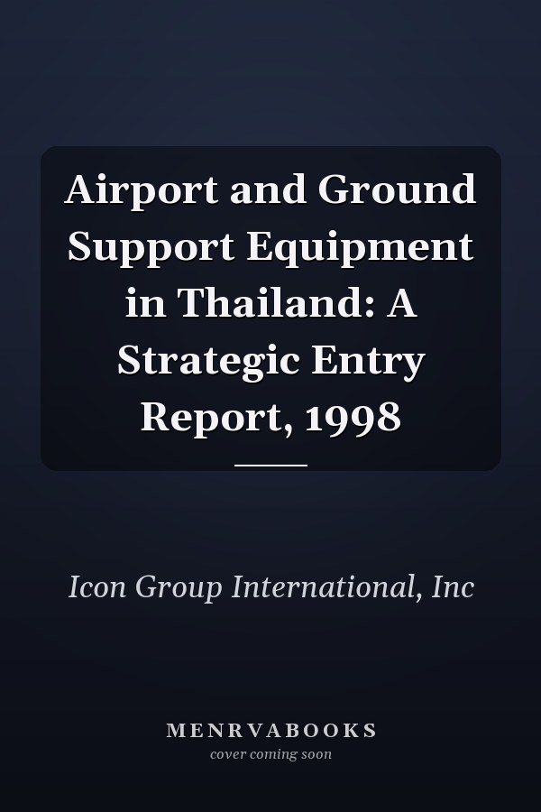 Airport and Ground Support Equipment in Thailand: A Strategic Entry Report, 1998