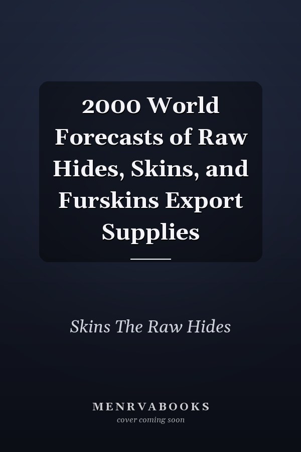 2000 World Forecasts of Raw Hides, Skins, and Furskins Export Supplies