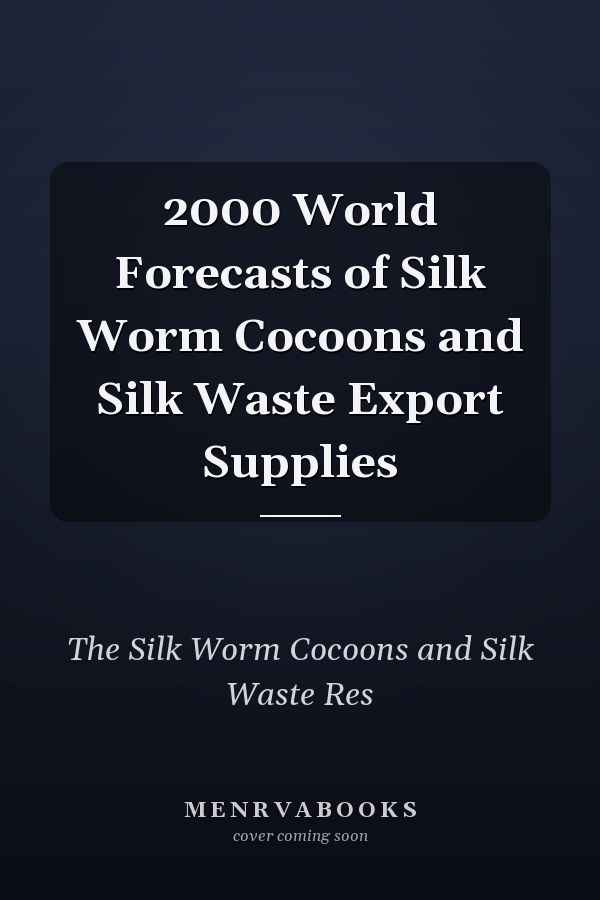 2000 World Forecasts of Silk Worm Cocoons and Silk Waste Export Supplies