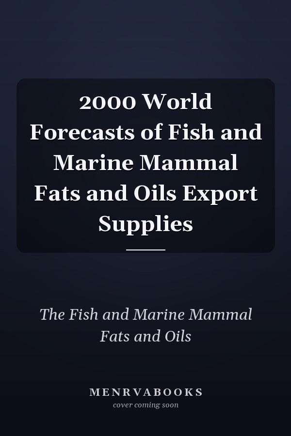 2000 World Forecasts of Fish and Marine Mammal Fats and Oils Export Supplies