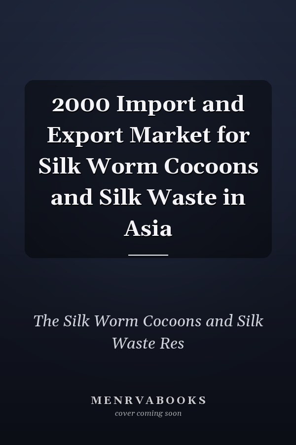 2000 Import and Export Market for Silk Worm Cocoons and Silk Waste in Asia