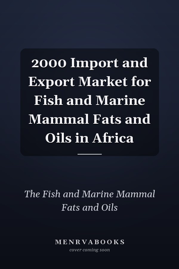 2000 Import and Export Market for Fish and Marine Mammal Fats and Oils in Africa