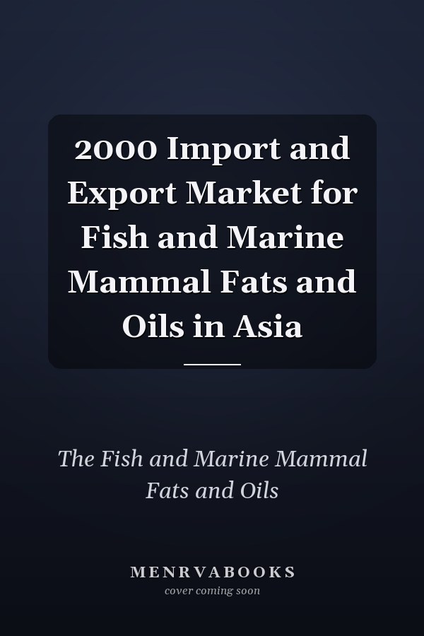 2000 Import and Export Market for Fish and Marine Mammal Fats and Oils in Asia