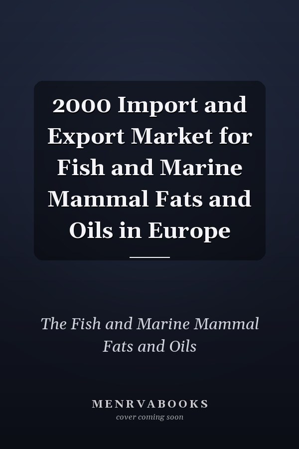 2000 Import and Export Market for Fish and Marine Mammal Fats and Oils in Europe