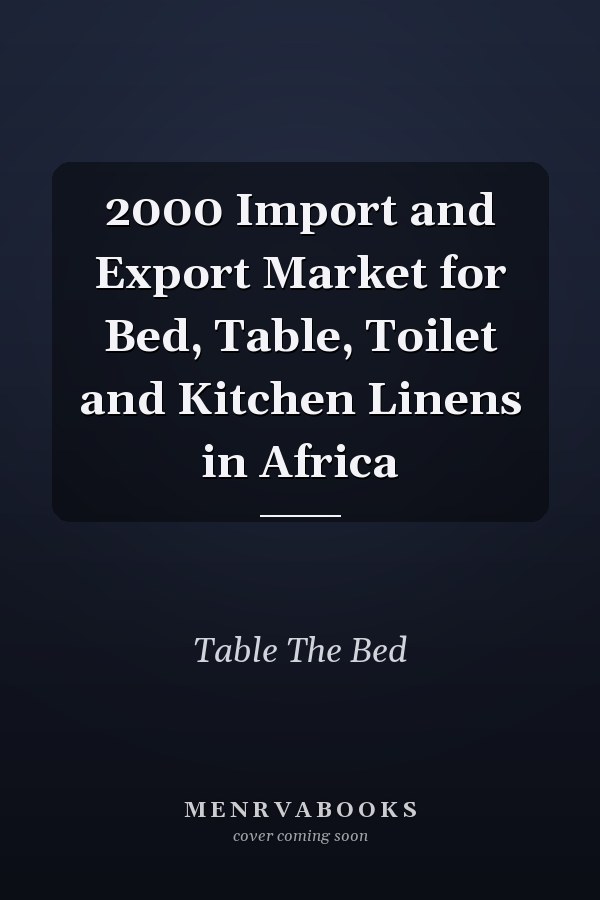 2000 Import and Export Market for Bed, Table, Toilet and Kitchen Linens in Africa