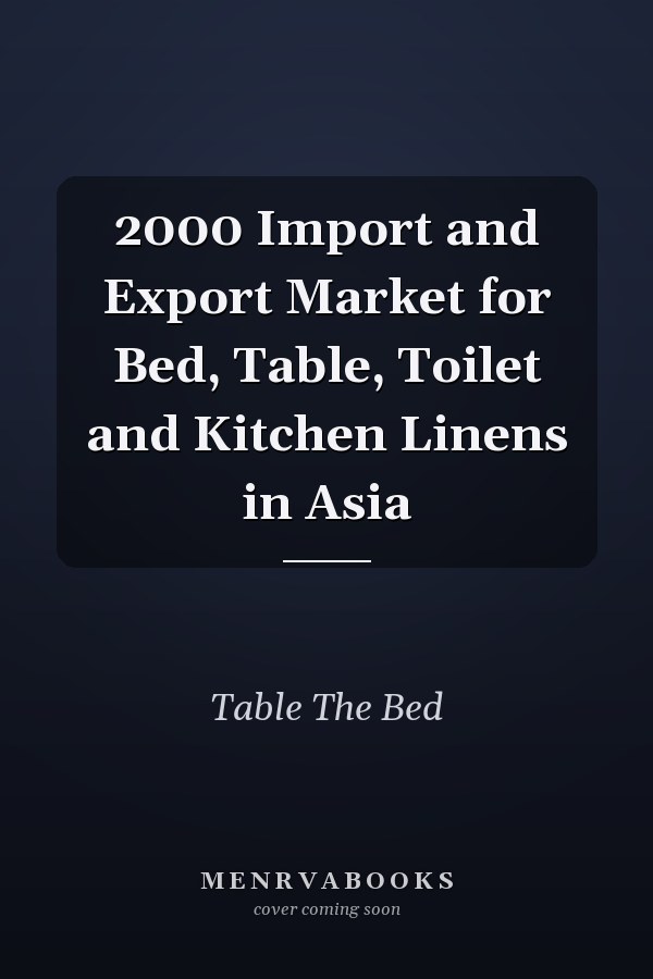 2000 Import and Export Market for Bed, Table, Toilet and Kitchen Linens in Asia