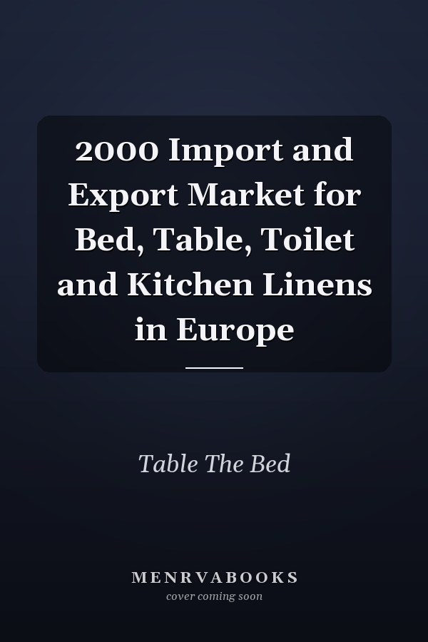 2000 Import and Export Market for Bed, Table, Toilet and Kitchen Linens in Europe