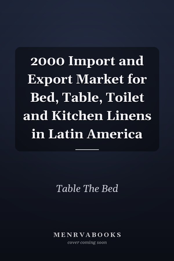 2000 Import and Export Market for Bed, Table, Toilet and Kitchen Linens in Latin America