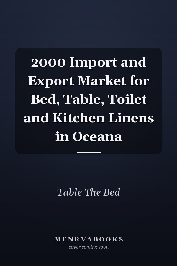 2000 Import and Export Market for Bed, Table, Toilet and Kitchen Linens in Oceana