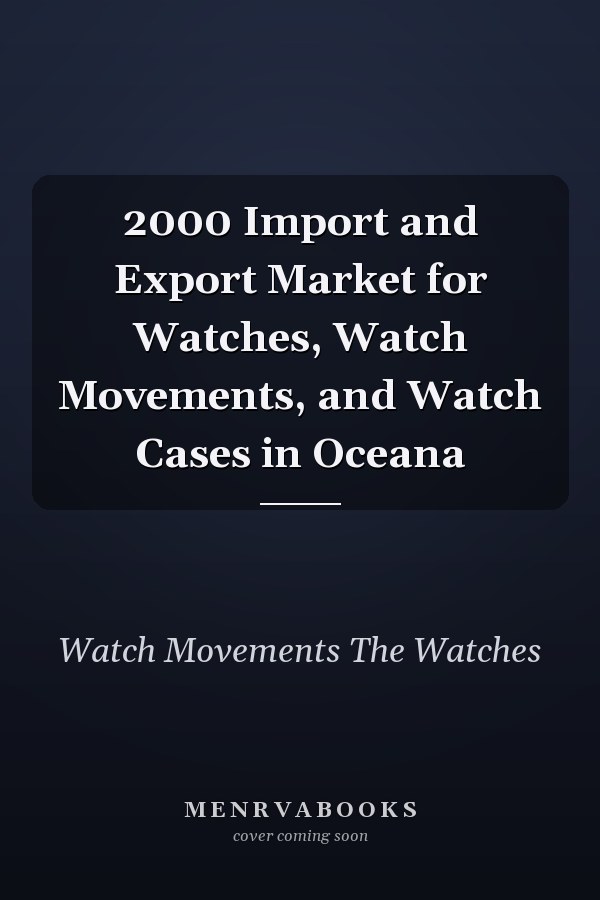 2000 Import and Export Market for Watches, Watch Movements, and Watch Cases in Oceana