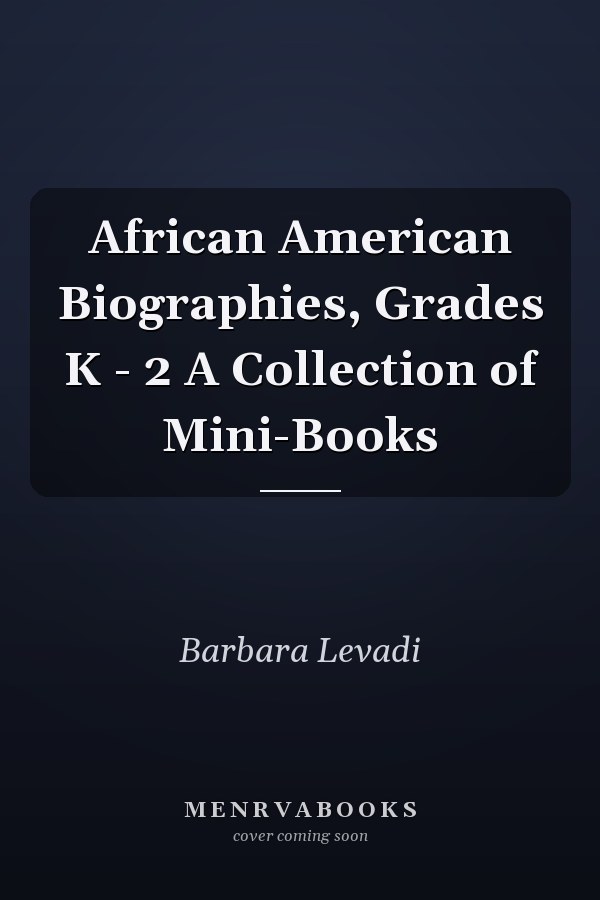 African American Biographies, Grades K - 2 A Collection of Mini-Books