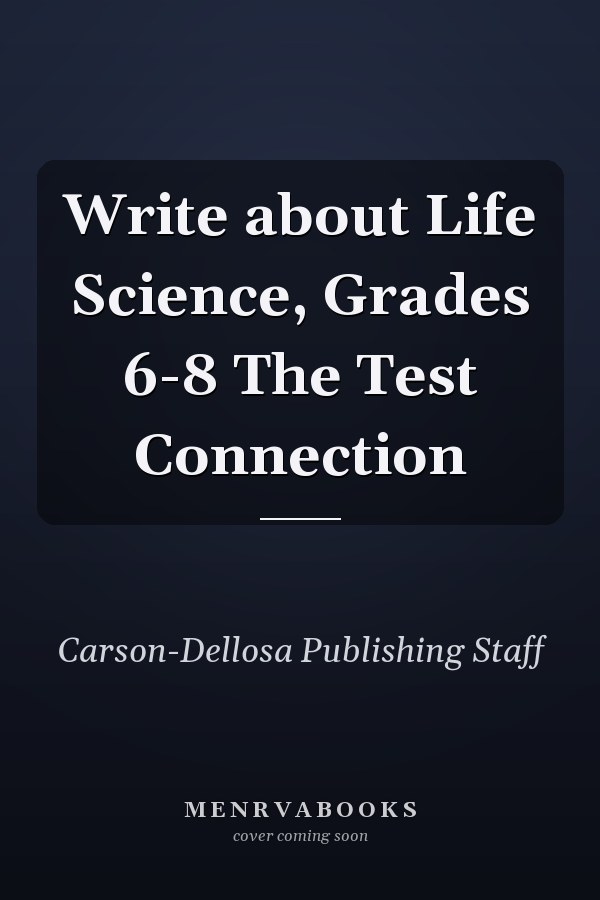 Write about Life Science, Grades 6-8 The Test Connection