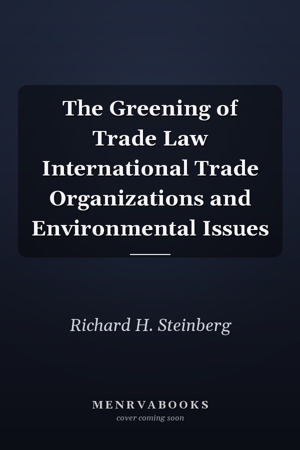 The Greening of Trade Law International Trade Organizations and Environmental Issues
