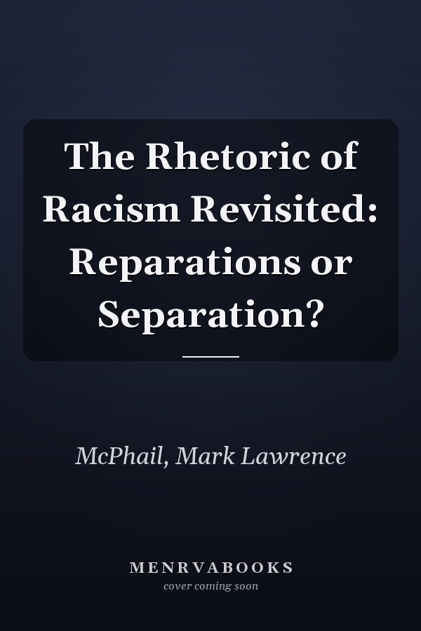 The Rhetoric of Racism Revisited: Reparations or Separation?