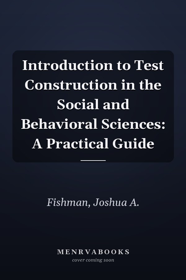 Introduction to Test Construction in the Social and Behavioral Sciences: A Practical Guide
