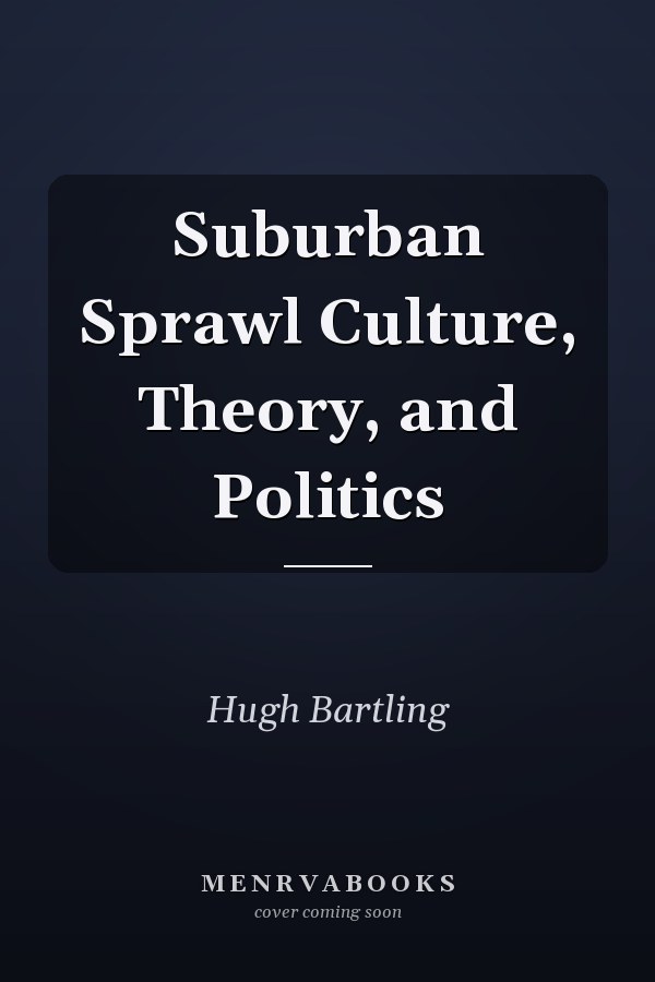 Suburban Sprawl Culture, Theory, and Politics