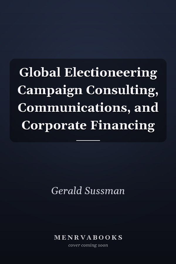 Global Electioneering Campaign Consulting, Communications, and Corporate Financing