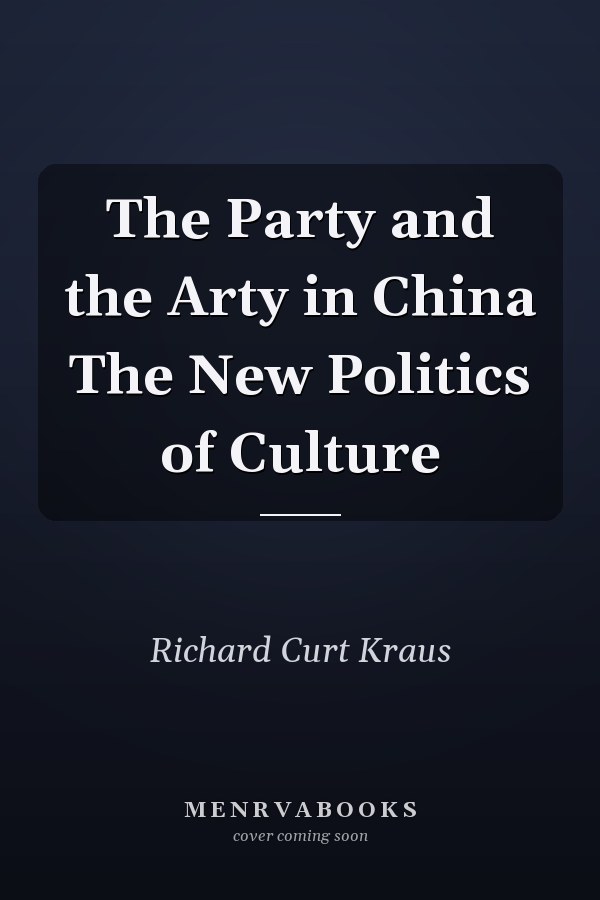 The Party and the Arty in China The New Politics of Culture