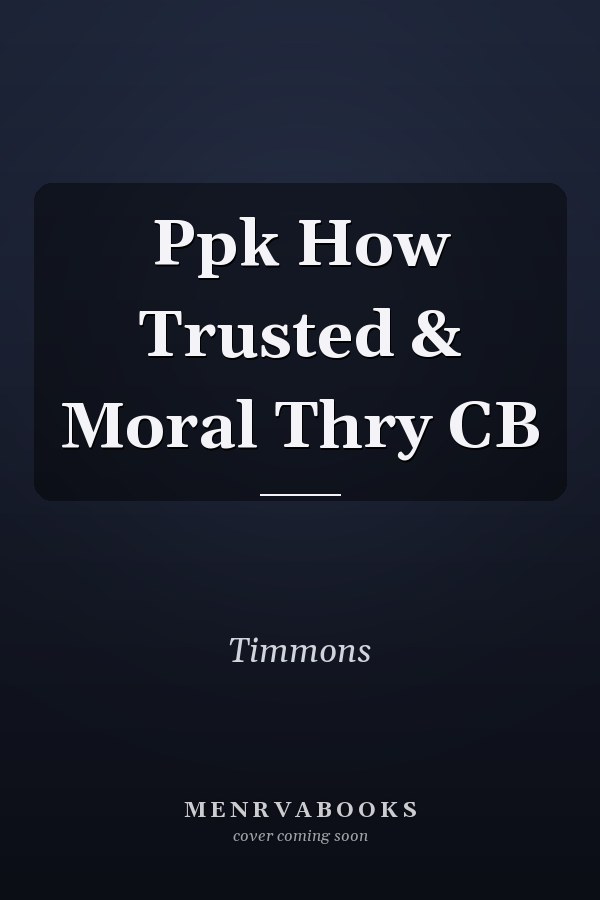 Ppk How Trusted & Moral Thry CB