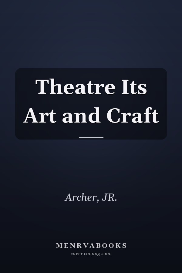 Theatre Its Art and Craft