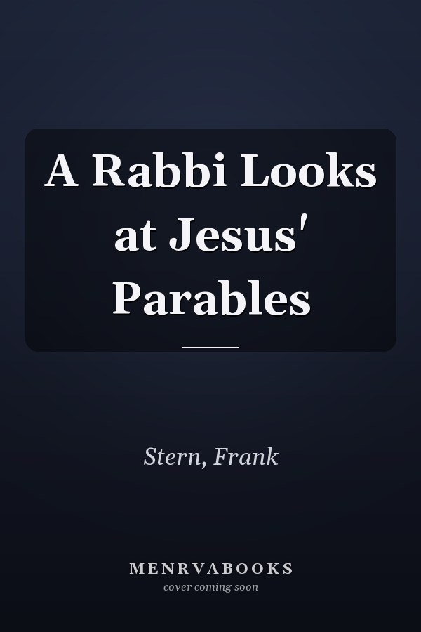 A Rabbi Looks at Jesus' Parables