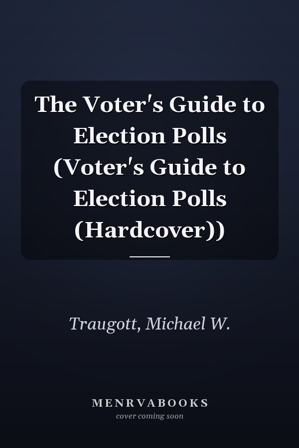 The Voter's Guide to Election Polls (Voter's Guide to Election Polls (Hardcover))
