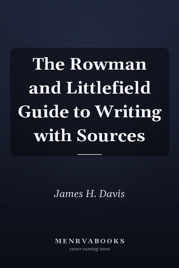 The Rowman and Littlefield Guide to Writing with Sources